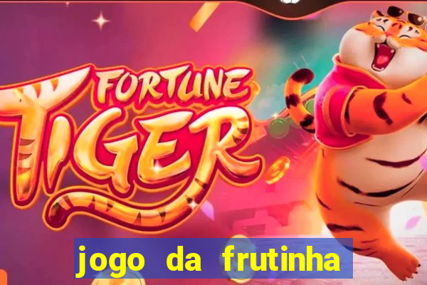 jogo da frutinha que paga dinheiro